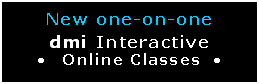 Text Box: New one-on-one  dmi Interactive     Online Classes        
